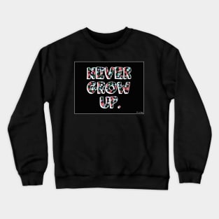 Never Grow Up Crewneck Sweatshirt